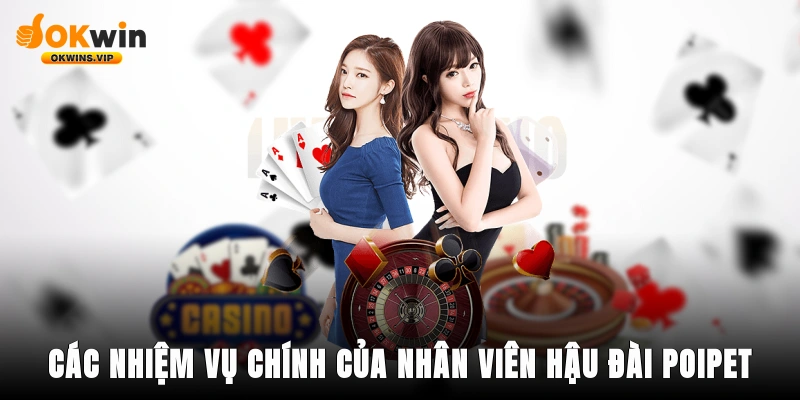 Các nhiệm vụ chính của nhân viên hậu đài Poipet