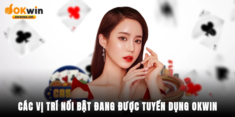 Các vị trí nổi bật đang được tuyển dụng OKWIN