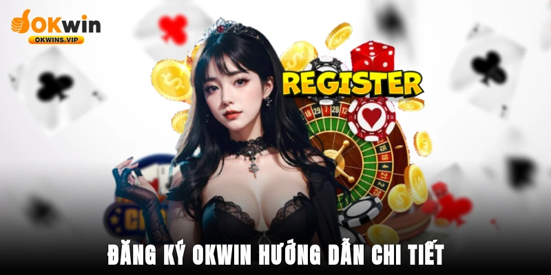 Đăng ký okwin hướng dẫn chi tiết