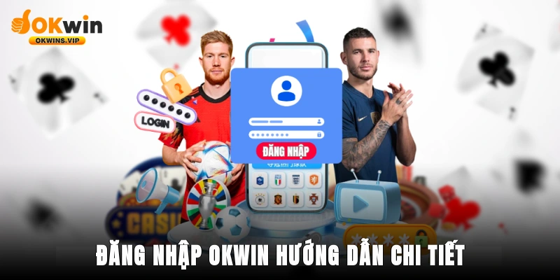 Đăng nhập okwin hướng dẫn chi tiết