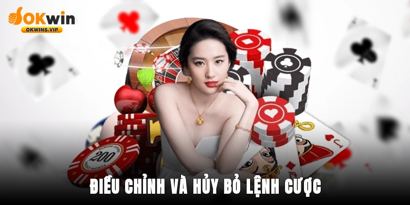 Điều chỉnh và hủy bỏ lệnh cược