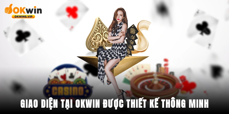 Giao diện tại Okwin được thiết kệ cực kỳ thông minh