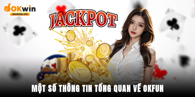 Một số thông tin tổng quan về nhà cái OKFUN