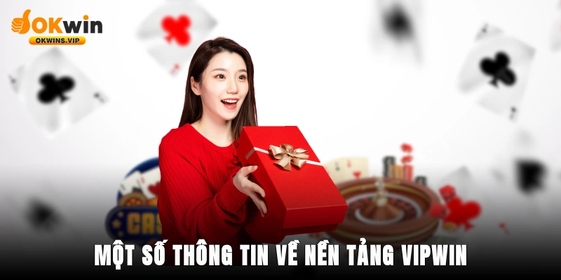 Một số thông tin về nền tảng Vipwin