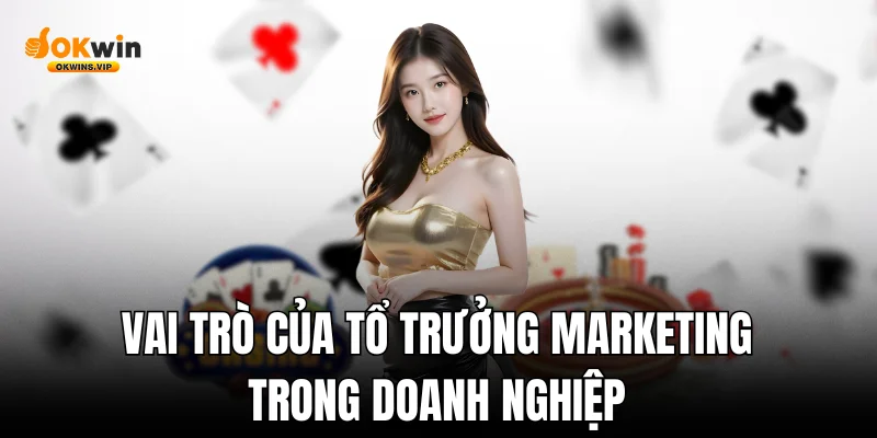 Vai trò của tổ trưởng marketing trong doanh nghiệp